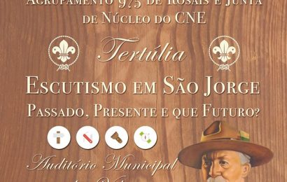 TERTÚLIA “ESCUTISMO EM SÃO JORGE”: PASSADO, PRESENTE E QUE FUTURO?” NO AUDITÓRIO MUNICIPAL DAS VELAS / dia 22 Fevereiro.