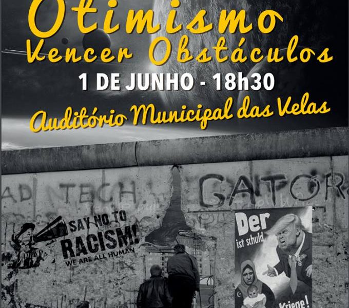 “OTIMISMO – VENCER OBSTÁCULOS ” próximo dia 1 de Junho (quinta-feira) no AUDITÓRIO MUNICIPAL DAS VELAS