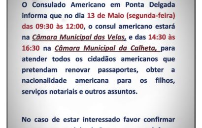 Cônsul Americano estará no próximo dia 13 de maio na Vila das Velas e na Vila da Calheta, (Ilha de São Jorge) para atender cidadãos Americanos